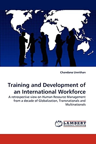 Training and Development of an International Workforce: A retrospective view on Human Resource Management from a decade of Globalization, Transnationals and Multinationals