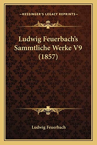 Ludwig Feuerbach's Sammtliche Werke V9 (1857) (German Edition)