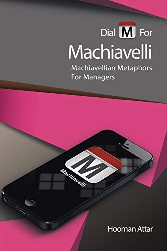 Dial "M" for Machiavelli: Machiavellian Metaphors For Managers