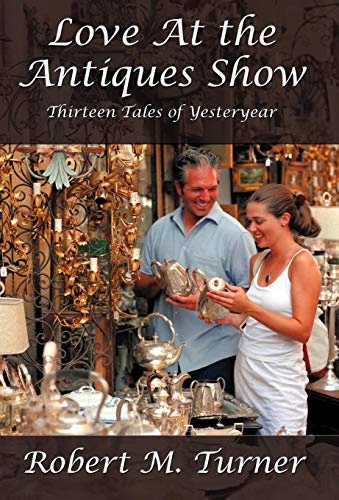 Love at the Antiques Show: Thirteen Tales of Yesteryear