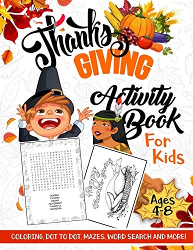 Thanksgiving Activity Book for Kids Ages 4-8: A Fun Kid Workbook Game For Learning, Coloring, Dot to Dot, Mazes, Word Search and More!