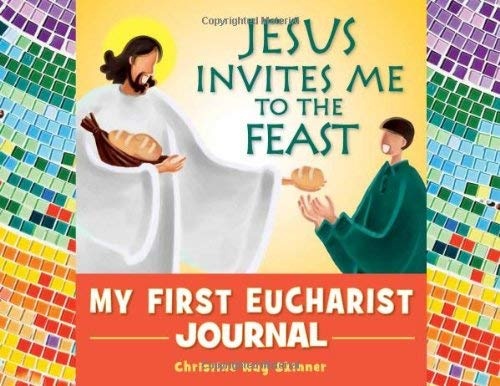 Jesus Invites Me to the Feast: My First Eucharist Journal