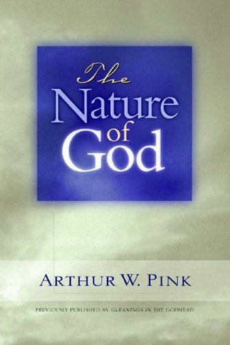 The Nature of God (Gleanings Series Arthur Pink)