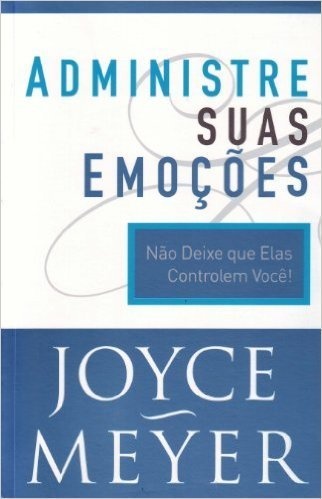 Administre Sua EmoÃ§Ãµes, Joyce Meyer