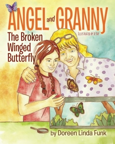 Angel and Granny (Book 1): The Broken Winged Butterfly:(Ages 3 -10, Observing The Life Cycle: Caterpillars Change to Painted Lady Butterflies-The Wonders of Metamorphosis) (Volume 1)