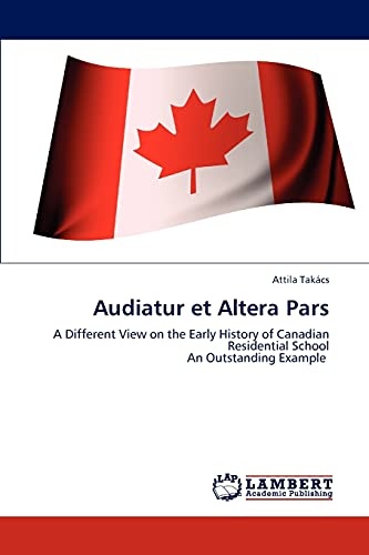 Audiatur et Altera Pars: A Different View on the Early History of Canadian Residential School An Outstanding Example