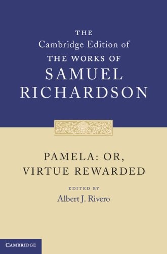 Pamela: Or, Virtue Rewarded (The Cambridge Edition of the Works of Samuel Richardson)