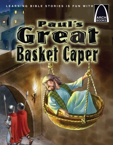 Paul's Great Basket Caper: Paul's Escape from Damascus (Arch Books)