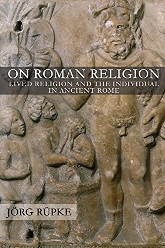 On Roman Religion: Lived Religion and the Individual in Ancient Rome (Cornell Studies in Classical Philology, 67)