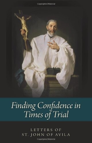 Finding Confidence in Times of Trial: The Letters of St. John of Avila