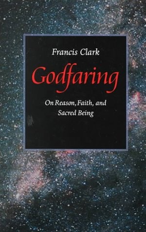 Godfaring: On Reason, Faith, and Sacred Being