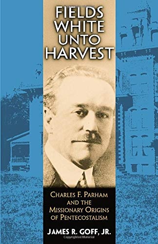 Fields White Unto Harvest: Charles F. Parham and the Missionary Origins of Pentecostalism (Series)