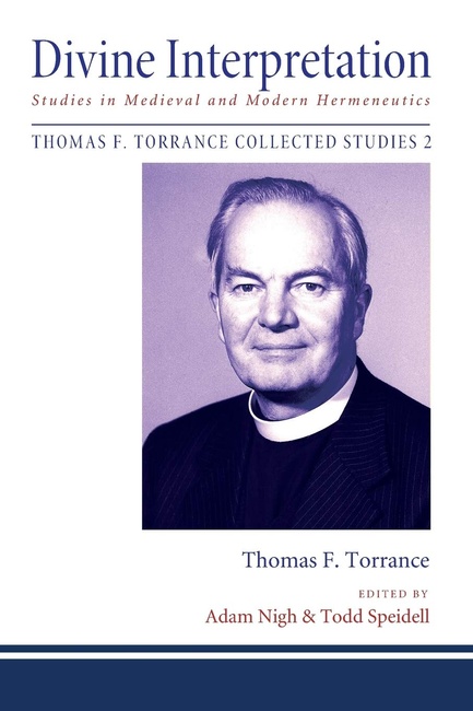 Divine Interpretation: Studies in Medieval and Modern Hermeneutics (Thomas F. Torrance: Collected Studies)