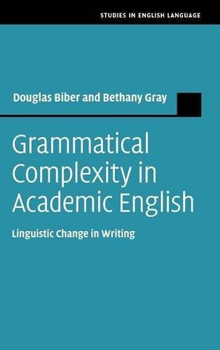 Grammatical Complexity in Academic English: Linguistic Change in Writing (Studies in English Language)
