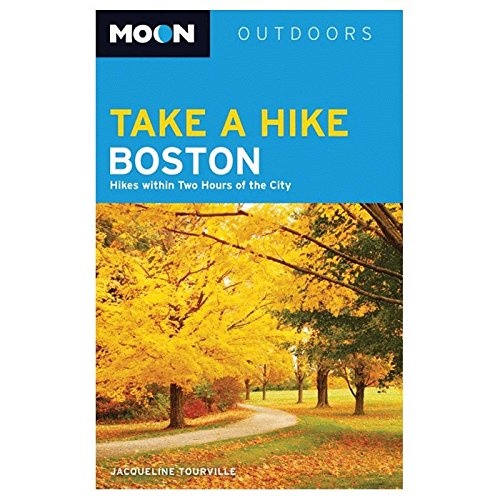 Moon Take a Hike Boston: 86 Hikes within 2 Hours of the City (Moon Outdoors)