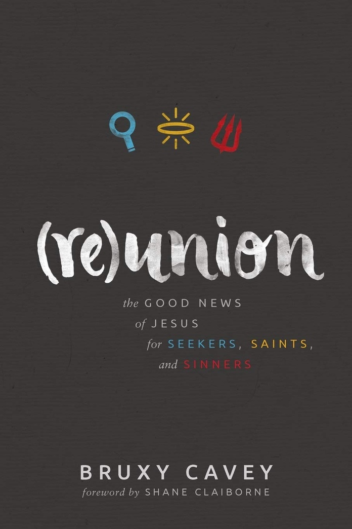 Reunion: The Good News of Jesus for Seekers, Saints, and Sinners