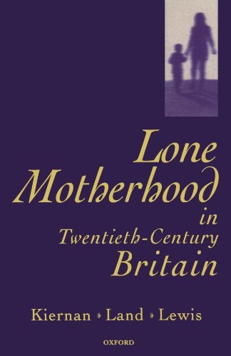 Lone Motherhood In Twentieth-Century Britain: From Footnote to Front Page