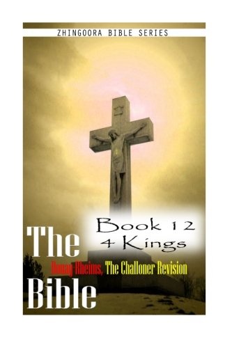 The Bible Douay-Rheims, the Challoner Revision- Book 12 4 Kings