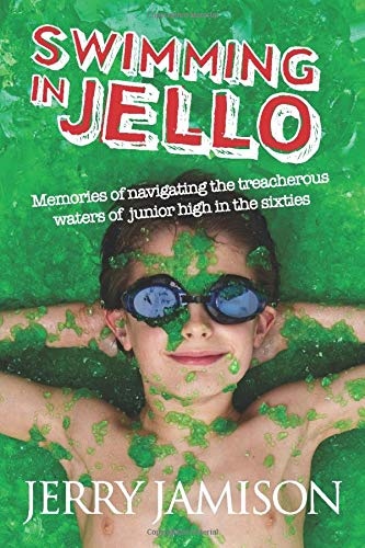 Swimming in Jello: Memories of navigating the treacherous waters of junior high in the sixties