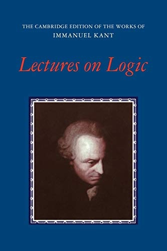 Lectures on Logic (The Cambridge Edition of the Works of Immanuel Kant)
