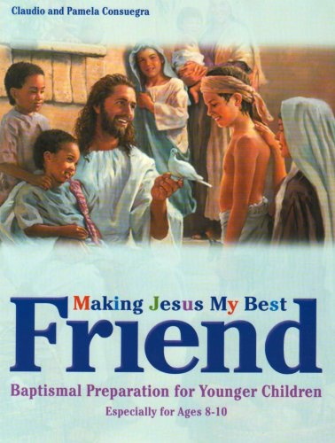 Making Jesus My Best Friend: Baptism Preparation for Younger Children (Ages 8-10)