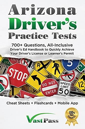 Arizona Driver's Practice Tests: 700+ Questions, All-Inclusive Driver's Ed Handbook to Quickly achieve your Driver's License or Learner's Permit (Cheat Sheets + Digital Flashcards + Mobile App)