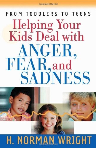 Helping Your Kids Deal with Anger, Fear, and Sadness (Wright, H. Norman)