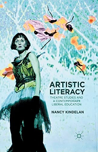 Artistic Literacy: Theatre Studies and a Contemporary Liberal Education (The Arts in Higher Education)