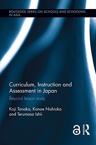 Curriculum, Instruction and Assessment in Japan: Beyond lesson study (Routledge Series on Schools and Schooling in Asia)