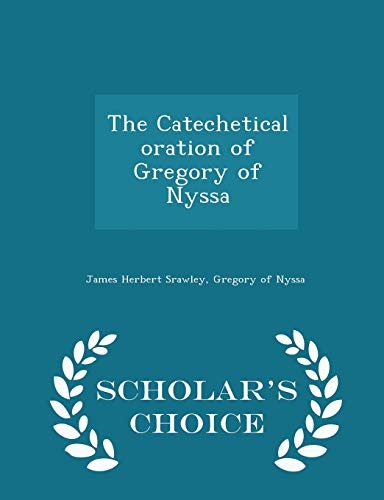 The Catechetical oration of Gregory of Nyssa - Scholar's Choice Edition