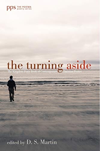 The Turning Aside: The Kingdom Poets Book of Contemporary Christian Poetry (Poiema Poetry)