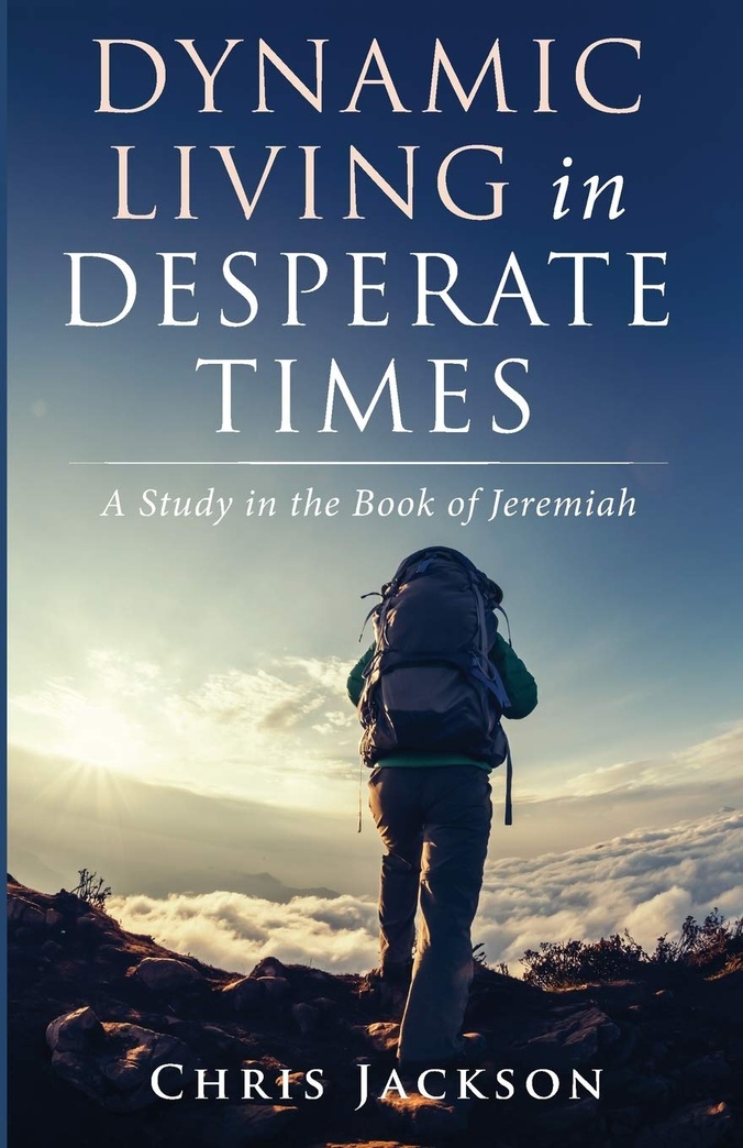 Dynamic Living in Desperate Times: A Study in the Book of Jeremiah