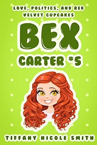 Bex Carter 5: Love, Politics, and Red Velvet Cupcakes (The Bex Carter Series)