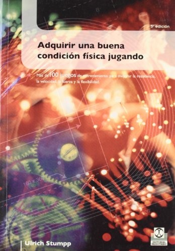 ADQUIRIR UNA BUENA CONDICIÃN FÃSICA JUGANDO (EducaciÃ³n FÃ­sica / PedagogÃ­a / Juegos) (Spanish Edition)