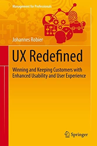 UX Redefined: Winning and Keeping Customers with Enhanced Usability and User Experience (Management for Professionals)