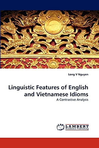 Linguistic Features of English and Vietnamese Idioms: A Contrastive Analysis