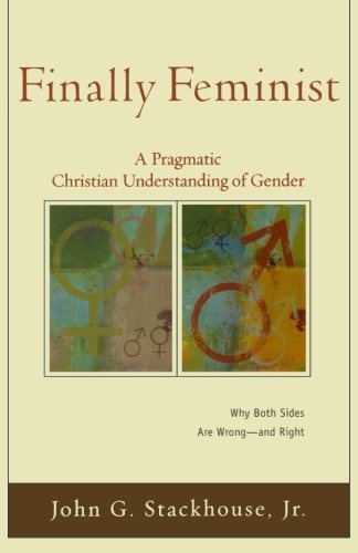 Finally Feminist: A Pragmatic Christian Understanding of Gender (Acadia Studies in Bible and Theology)