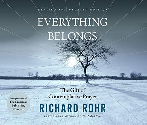 Everything Belongs: The Gift of Contemplative Prayer by Richard Rohr [Audio CD]