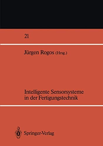 Intelligente Sensorsysteme in der Fertigungstechnik (Fachberichte Messen - Steuern - Regeln, 21) (German Edition)