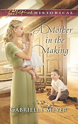 A Mother in the Making (Love Inspired Historical)