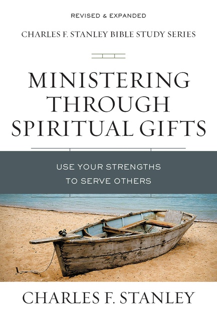 Ministering Through Spiritual Gifts: Use Your Strengths to Serve Others (Charles F. Stanley Bible Study Series)