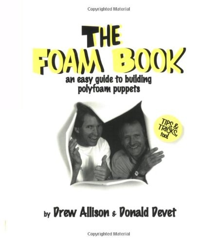 The Foam Book : An Easy Guide to Building Polyfoam Puppets