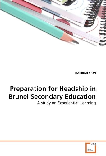 Preparation for Headship in Brunei Secondary Education: A study on Experientiall Learning