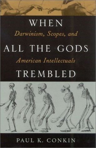 When All the Gods Trembled: Darwinism, Scopes, and American Intellectuals (American Intellectual Culture)