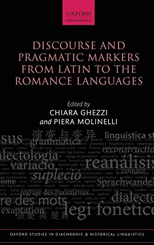 Discourse and Pragmatic Markers from Latin to the Romance Languages (Oxford Studies in Diachronic and Historical Linguistics)