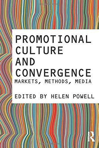 Promotional Culture and Convergence: Markets, Methods, Media