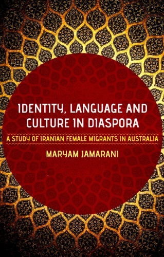 Identity, Language and Culture in Diaspora: A Study of Iranian Female Migrants to Australia