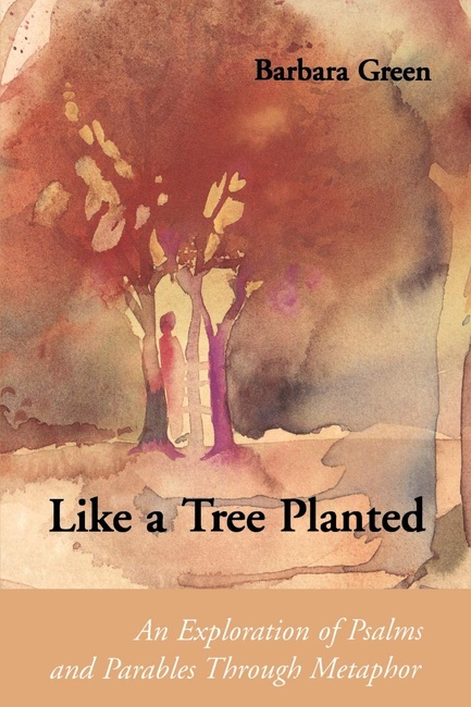 Like a Tree Planted: An Exploration of Psalms and Parables Through Metaphor