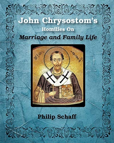 St. John Chrysostom's Homilies On Marriage and Family Life