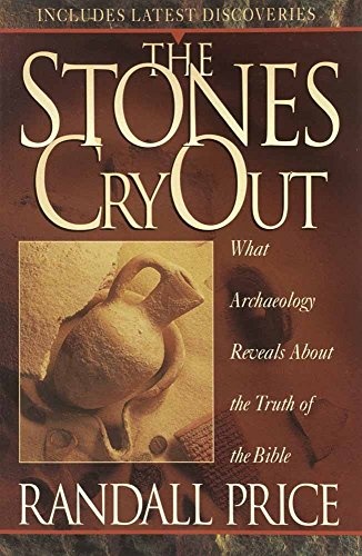 The Stones Cry Out: What Archaeology Reveals About the Truth of the Bible
